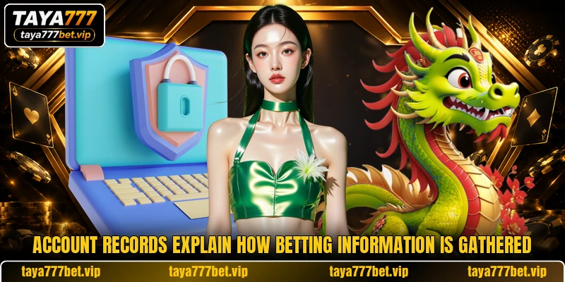 Account records explain how betting information is gathered