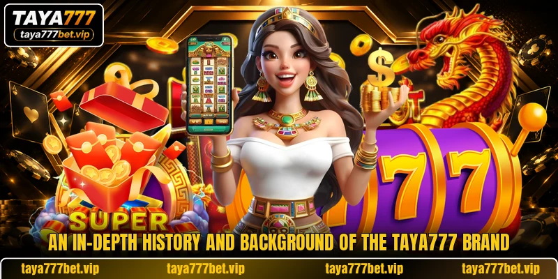 An in-depth history and background of the TAYA777 brand