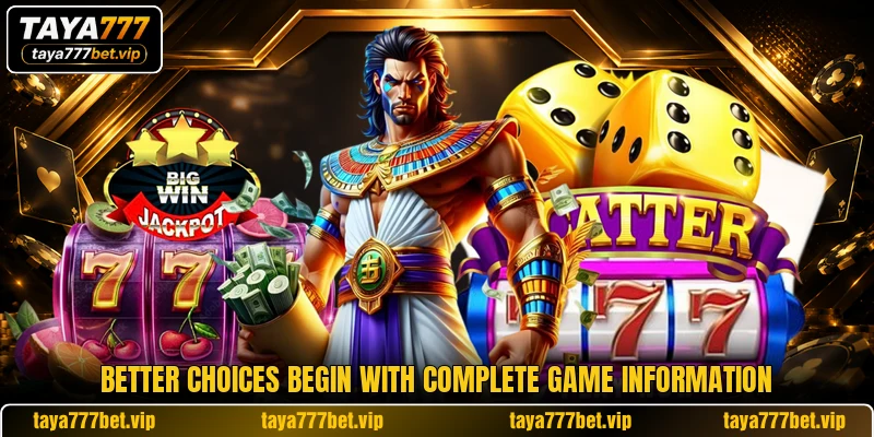 Better choices begin with complete game information Better choices begin with complete game information