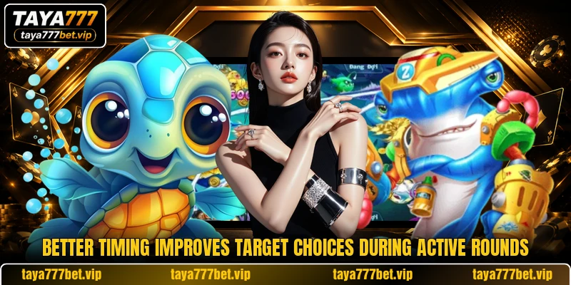 Better timing improves target choices during active rounds