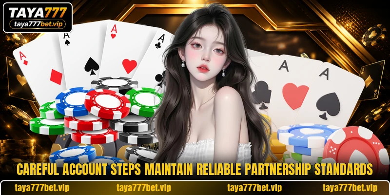 Careful account steps maintain reliable partnership standards