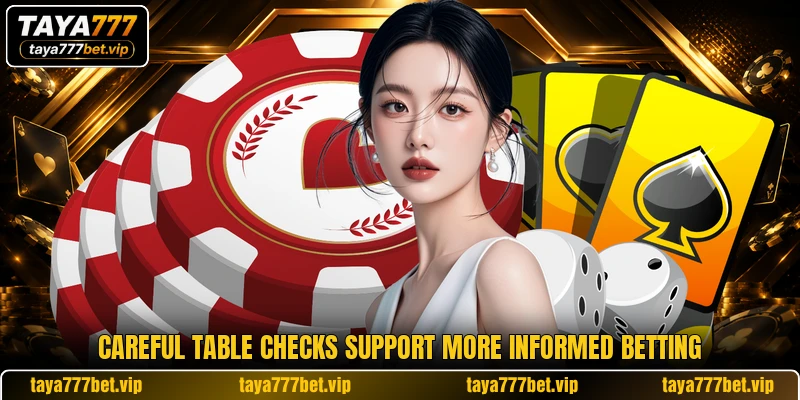 Careful table checks support more informed betting Careful table checks support more informed betting
