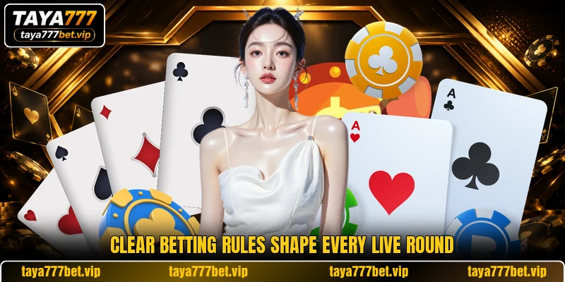 Clear betting rules shape every live round Clear betting rules shape every live round