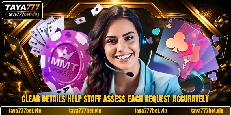Clear details help staff assess each request accurately