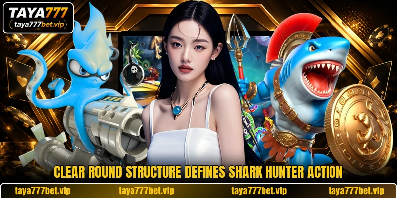 Clear round structure defines Shark Hunter action