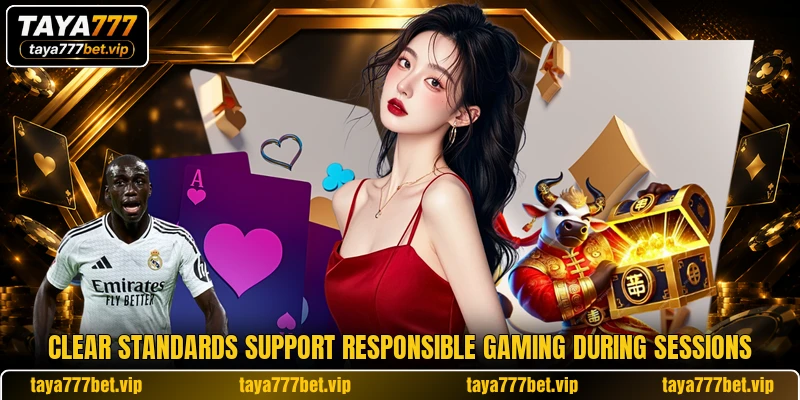 Clear standards support responsible gaming during sessions
