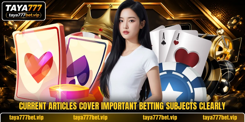 Current articles cover important betting subjects clearly
