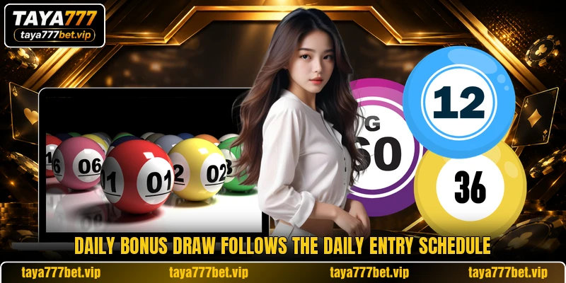 Daily Bonus Draw follows the daily entry schedule