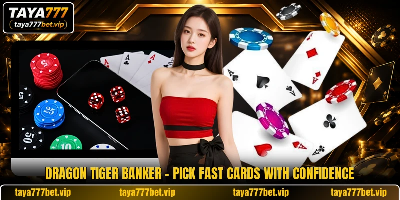 Dragon Tiger Banker - Pick Fast Cards With Confidence