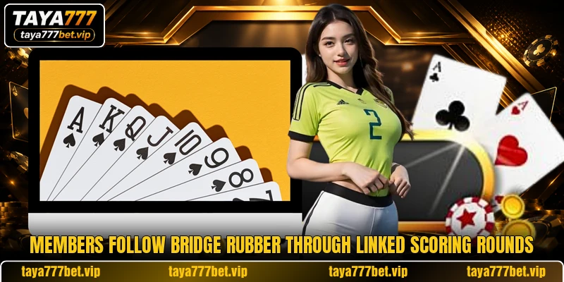 Members follow bridge rubber through linked scoring rounds Members follow bridge rubber through linked scoring rounds