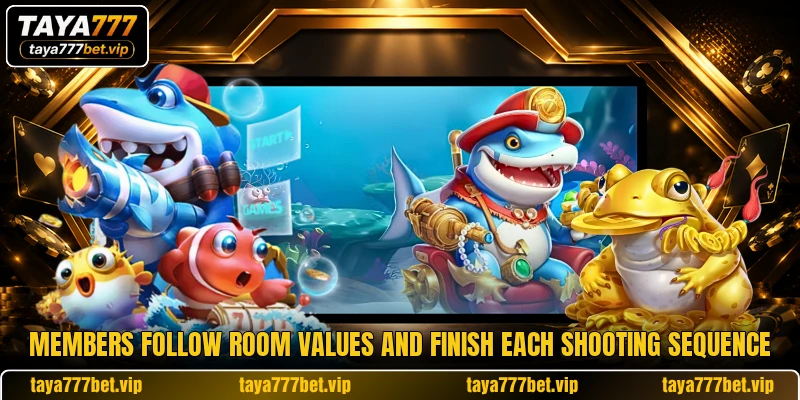 Members follow room values and finish each shooting sequence