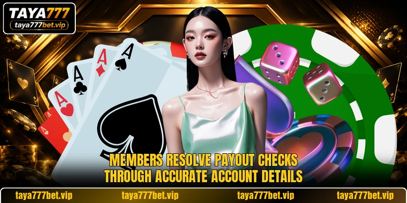 Members resolve payout checks through accurate account details