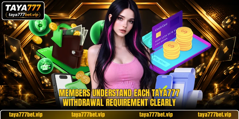Members understand each TAYA777 withdrawal requirement clearly