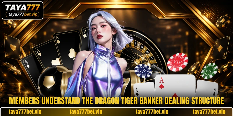 Members understand the dragon tiger banker dealing structure Members understand the dragon tiger banker dealing structure