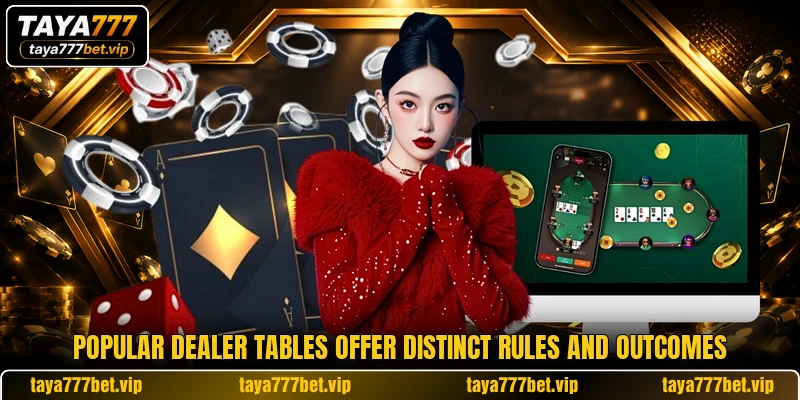 Popular dealer tables offer distinct rules and outcomes Popular dealer tables offer distinct rules and outcomes