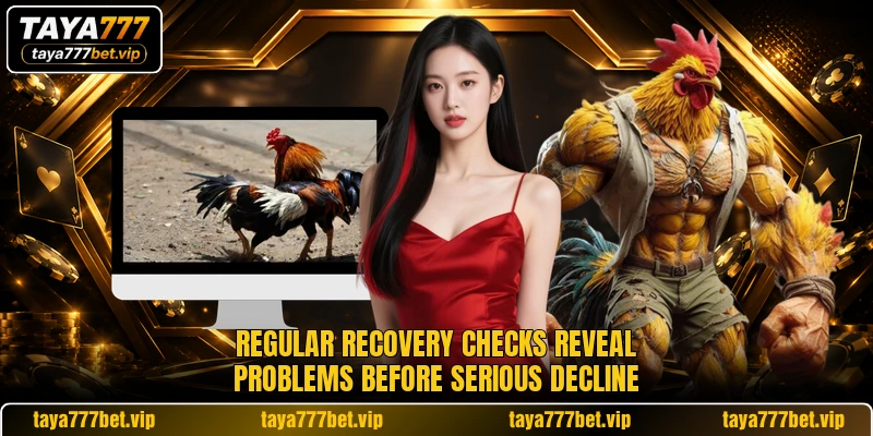 Regular recovery checks reveal problems before serious decline