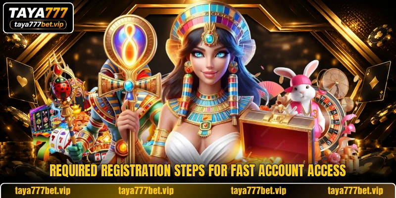 Required registration steps for fast account access