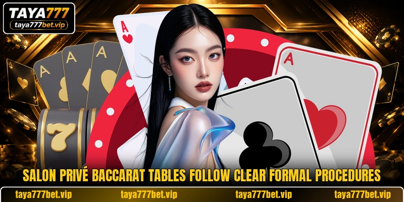 Salon Privé Baccarat tables follow clear formal procedures