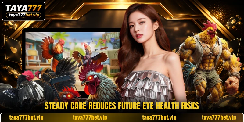 Steady care reduces future eye health risks