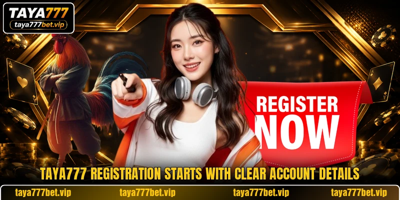 TAYA777 registration starts with clear account details