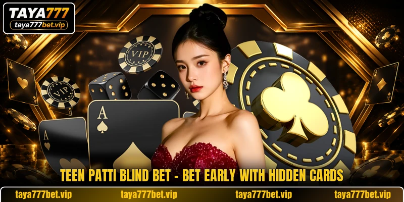 Teen Patti Blind Bet - Bet Early With Hidden Cards