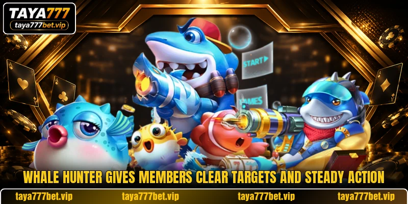 Whale Hunter gives members clear targets and steady action Whale Hunter gives members clear targets and steady action